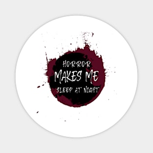 Horror Makes Me Sleep At Night Magnet